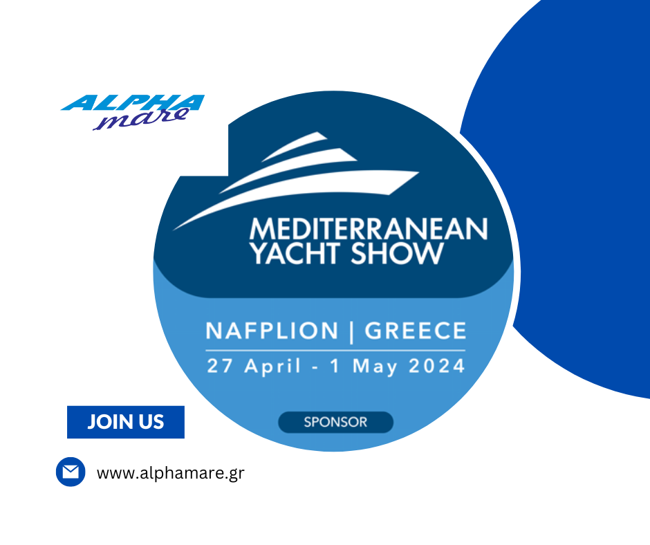 Η ALPHA MARE ΧΡΥΣΟΣ ΧΟΡΗΓΟΣ ΣΤΟ 9ο MEDITERRANEAN YACHT SHOW 2024 , ΣΤΟ ΝΑΥΠΛΙΟ